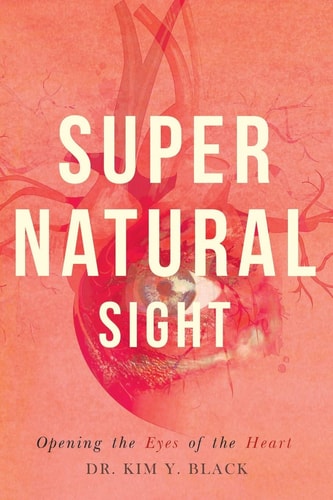 Supernatural Sight Opening the Eyes of the Heart