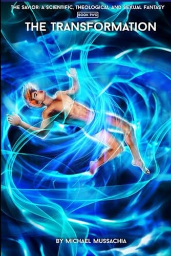 The Savior A Scientific, Theological and Sexual Fantasy, Book 2 - The Transformation