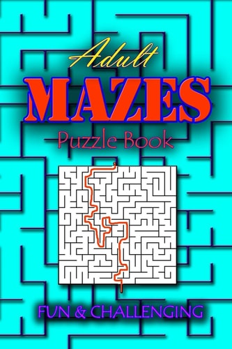 Adults Mazes Book Fun & Challenging: A Book of Mazes to Wander and Explore Brain Challenging Maze Game Book for Teens, Young Adults, Adults, Senior, Large Print, 1 Game Per Page, Random Level Included