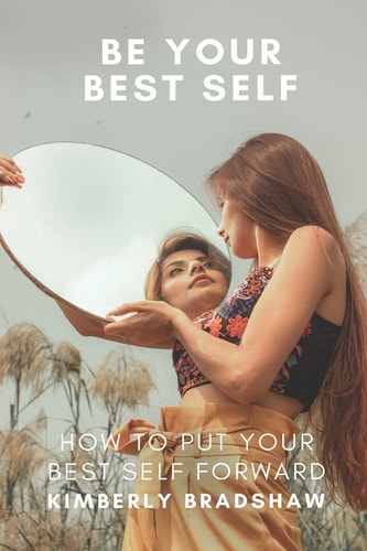 Be Your Best Self How to Put Your Best Self Forward