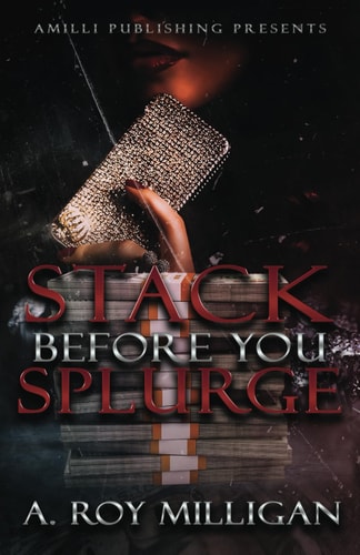 Stack Before You Splurge An Urban Fiction Novel of Street Justice and Retribution in Pontiac, Michigan