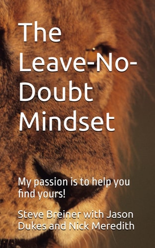 The Leave-No-Doubt Mindset My Passion is to Help You Find Yours!