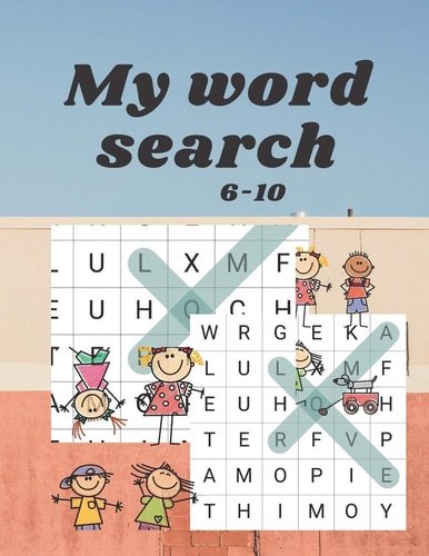 My Word Search Word Search for Kids 6-10= Games + Activities+Teaching Vocabulary for Kids. 24 Pages _ Size 8.5 X 11 Inches.