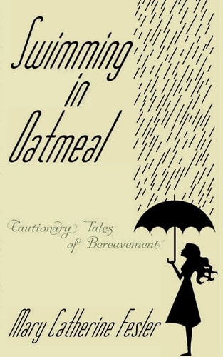 Swimming in Oatmeal : Cautionary Tales of Bereavement