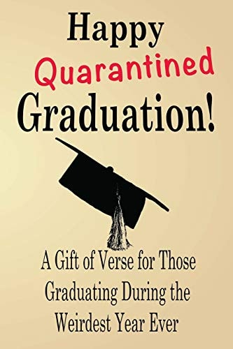 Happy Quarantined Graduation! A Gift of Verse for Those Graduating During the Weirdest Year Ever