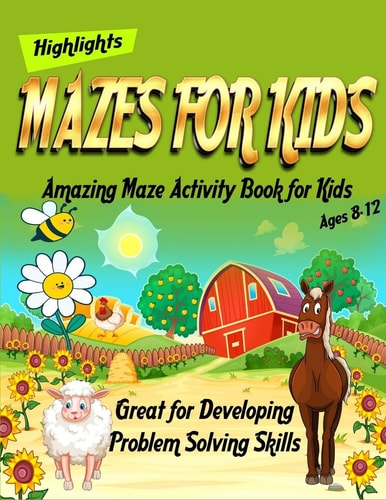 Mazes for Kids Amazing Maze Activity Book for Kids Ages 8-12 - Great for Developing Problem Solving Skills - Highlights: Workbook Maze for Kids Workbook Game