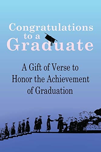 Congratulations to a Graduate A Gift of Verse to Honor the Achievement of Graduation