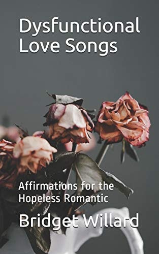 Dysfunctional Love Songs Affirmations for the Hopeless Romantic