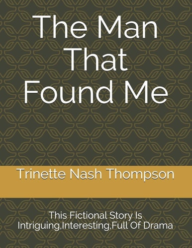 The Man That Found Me This Fictional Story is Fascinating, Interesting, Full Of Drama