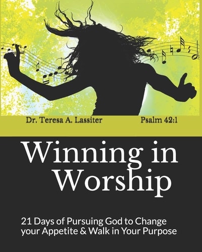 Winning in Worship 21 Days of Pursuing God to Change Your Appetite and Walk in Your Purpose