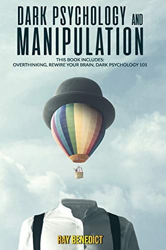 Dark Psychology and Manipulation This Book Includes: Overthinking, Rewire Your Brain, Dark Psychology 101