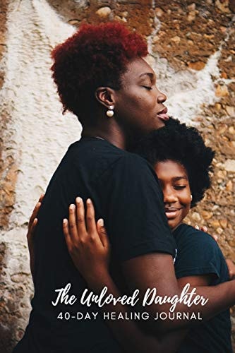 The Unloved Daughter 40 Day Healing Journal