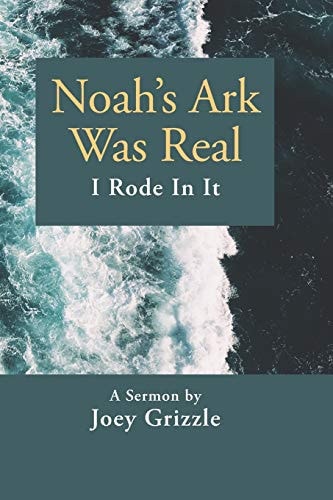 Noah's Ark Was Real I Rode In It A Sermon By Joey Grizzle