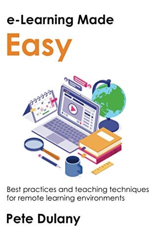 E-Learning Made Easy Best Practices and Teaching Techniques for Remote Learning Environments