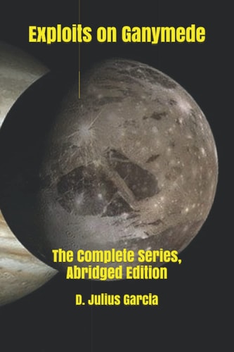 Exploits on Ganymede The Complete Series, Abridged Edition