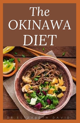 The Okinawa Diet Beginners Guide to the Okinawa Diet: Eat Like The Longest Living People On Earth
