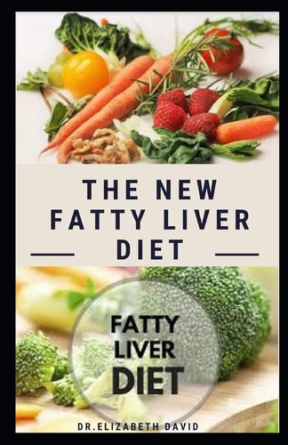 The New Fatty Liver Diet Easy Guide On Delicious Recipe, Cookbook and Meal Plan to Prevent and Reverse Fatty Liver
