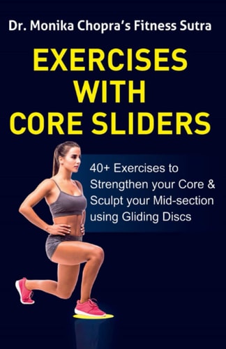 Exercises with Core Sliders 40+ Exercises to Strengthen Your Core and Sculpt Your Mid-Section Using Gliding Discs