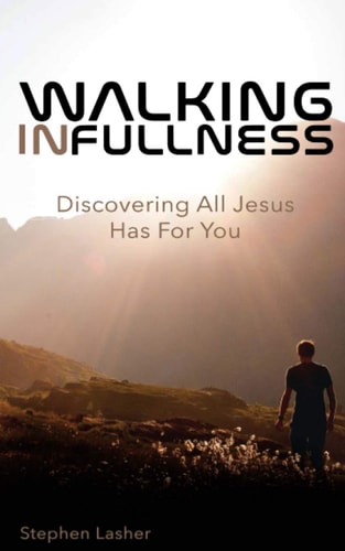 Walking In Fullness Discovering All Jesus Has For You