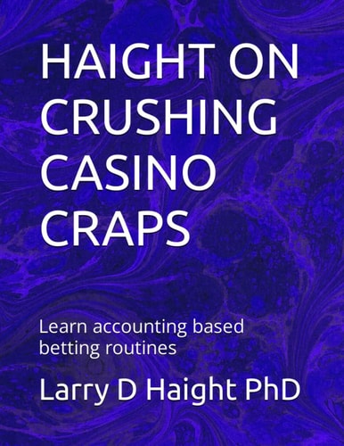 Haight on Crushing Casino Craps Learn Accounting Based Bettingroutines