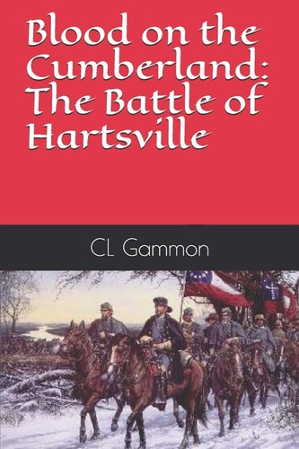 Blood on the Cumberland The Battle of Hartsville