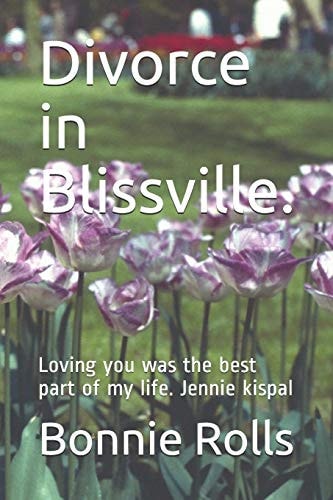 Divorce in Blissville Loving You Was the Best Part of My Life. Jennie Kispal