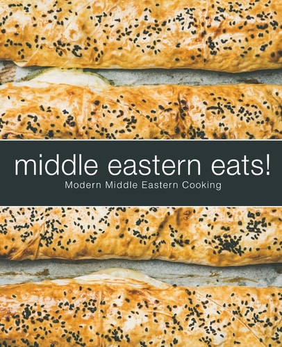 Middle Eastern Eats! Modern Middle Eastern Cooking (2nd Edition)