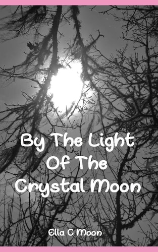 By The Light Of The Crystal Moon A Book of Pagan Poetry and Short Stories