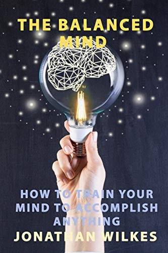 The Balanced Mind How to Train Your Mind to Accomplish Anything