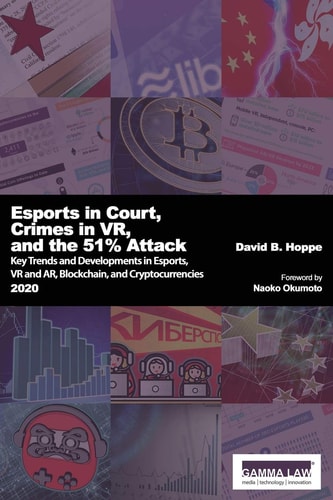 Esports in Court, Crimes in VR, and the 51% Attack Key Trends and Developments in Esports, VR and AR, Blockchain and Cryptocurrencies 2020