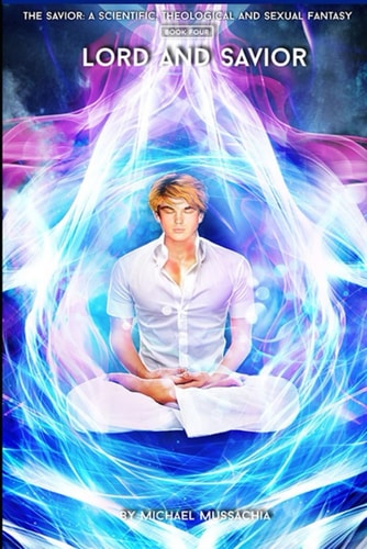 The Savior A Scientific, Theological and Sexual Fantasy Book 4 - Lord and Savior