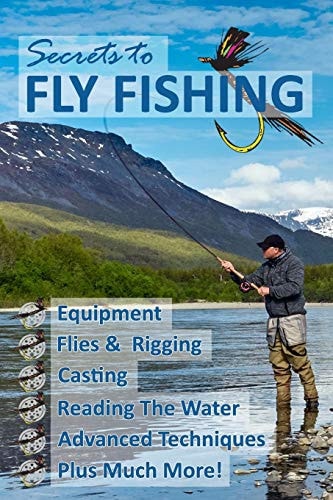 Secrets to Fly Fishing The Art of Catching a Fish With a Fly!