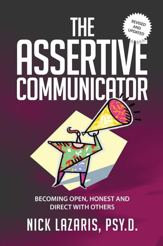 The Assertive Communicator Becoming Open, Honest and Direct with Others