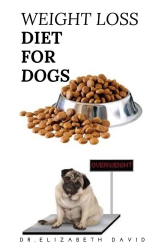 Weight Loss Diet for Dogs Weight Loss Recipe and Cookbook For Your Canine