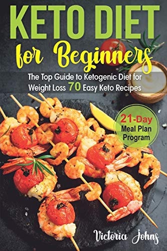 Keto Diet for Beginners The Top Guide to Ketogenic Diet for Weight Loss PLUS 70 Keto Recipes & 21-Day Meal Plan Program