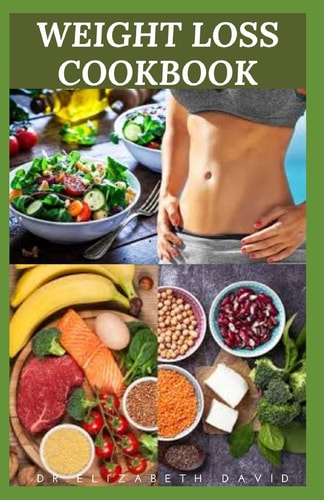 Weight Loss Cookbook Dietary Formula and Delicious Recipes To Shed Weight and Live Healthy: Includes Meal Plan and Food List