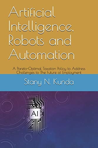 Artificial Intelligence, Robots and Automation A Pareto-Optimal Taxation Policy to Address Challenges to The Future of Employment