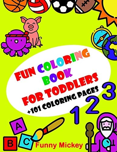 Fun Coloring Book for Toddlers 101 Pages with Large and Simple Drawings, Shapes, Letters, Colors and Places of the World That Will Entertain and Amuse Your Children for Hours and Hours - Kids Coloring Activity Books (ages 1-5)