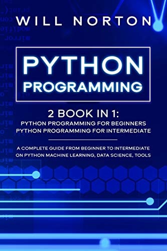 Python Programming 2 Book in 1: a Complete Guide from Beginner to Intermediate on Python Machine Learning, Data Science, Tools