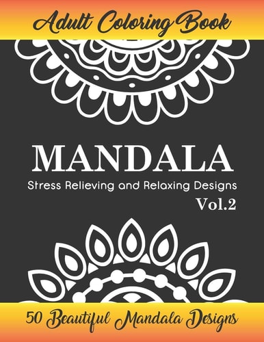 Mandala Adult Coloring Books Vol. 2 : Stress Relieving and Relaxing Designs The Art Therapy of Stress Relief and Relaxation