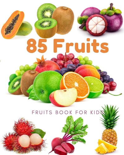 85 Fruits Fruits Book for Kids: Beautiful Images, Easy to See Children Can Watch, Adults Look Good, Many Fruits from Many Continents Around the World.