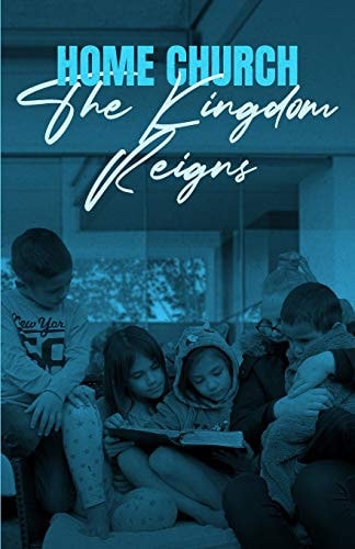 Home Church The Kingdom Reigns