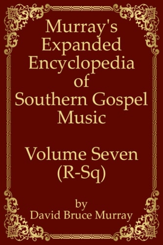 Murray's Expanded Encyclopedia Of Southern Gospel Music Volume Seven (R-Sq)