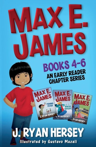 Max E. James Books 4-6 An Early Reader Chapter Series