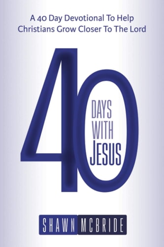 40 Days With Jesus A 40 Day Devotional To Help Christians To Grow Closer To The Lord