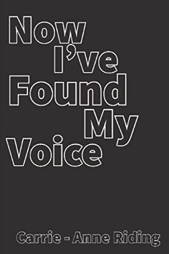 Now I've Found My Voice A Book of Poetry and Prose