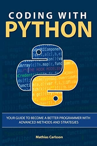 Coding with Python Your Guide to Become a Better Programmer with Advanced Methods and Strategies