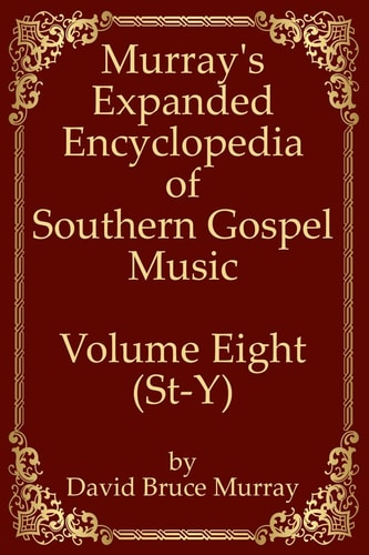 Murray's Expanded Encyclopedia Of Southern Gospel Music Volume Eight (St-Y)