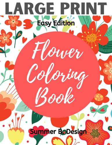 Large Print Flower Coloring Book Easy Simple Pattern with Jumbo Size Pages for Adults, Seniors, Beginners for Fun and Relaxing Time