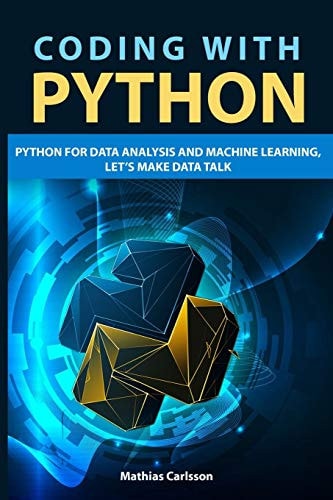 Coding with Python Python for Data Analysis and Machine Learning, Let's Make Data Talk